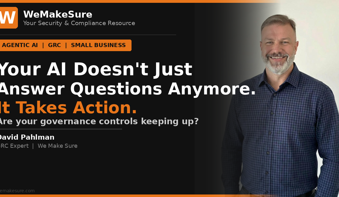 Your AI Doesn’t Just Answer Questions Anymore. It Takes Action. Are You Ready?